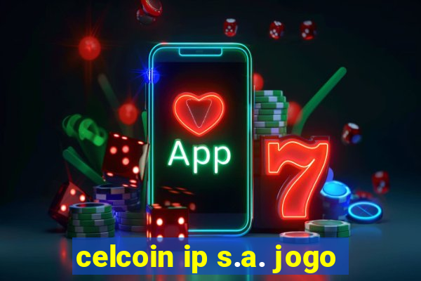 celcoin ip s.a. jogo